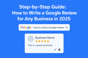 How to Write a Google Review for Any Business in 2025