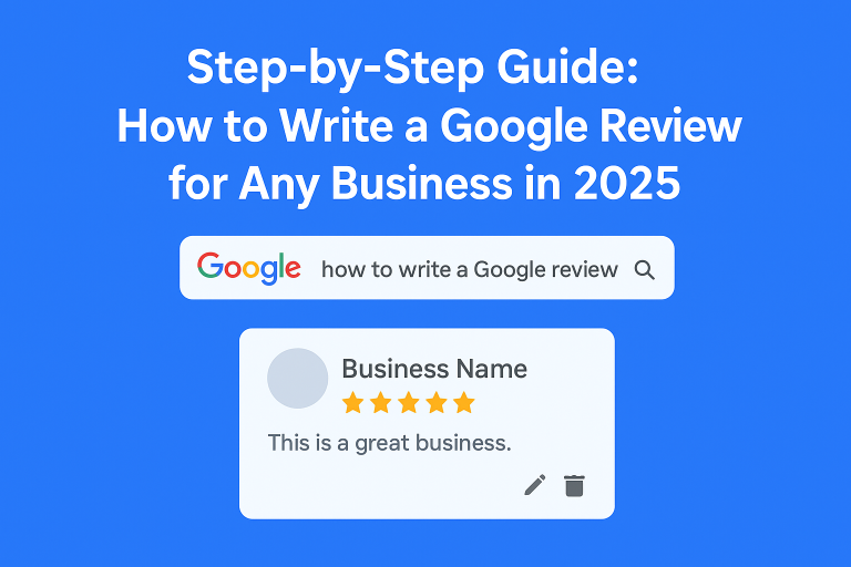 How to Write a Google Review for Any Business in 2025